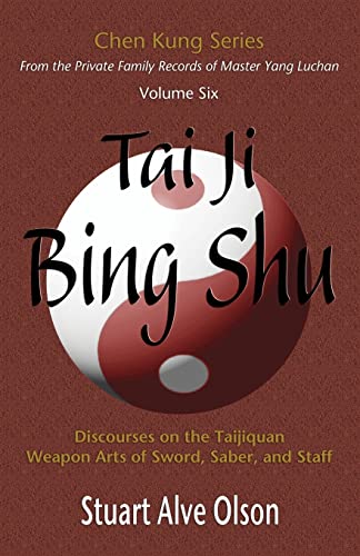 Tai Ji Bing Shu: Discourses on the Taijiquan Weapon Arts of Sword, Saber, and Staff (Chen Kung Series, Band 6)